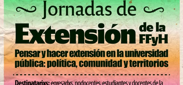 I Jornadas de Extensión de la FFyH | Pensar y hacer extensión en la Universidad Pública: política, comunidad y territorios