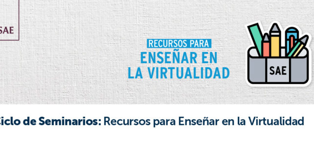 Ciclo de seminarios «Recursos para enseñar en la virtualidad»