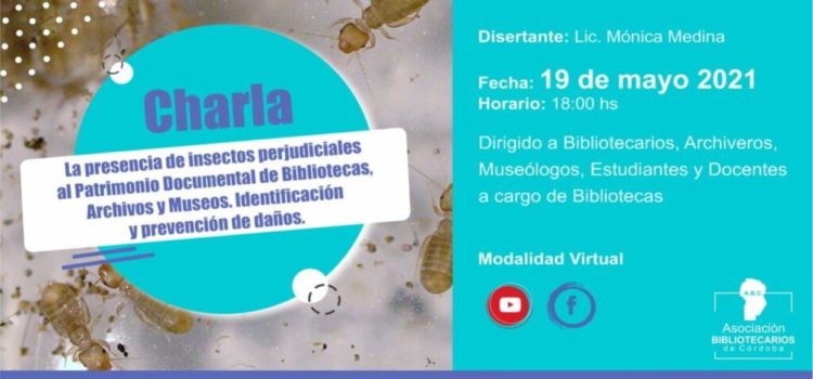 Charla: La presencia de insectos perjudiciales al Patrimonio Documental de Bibliotecas, Archivos y Museos. Identificación y prevención de daños.