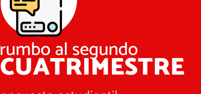 Rumbo al segundo cuatrimestre – Encuesta estudiantil