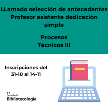 Llamado selección de antecedentes – Procesos técnicos III – Profesor asistente, dedicación simple