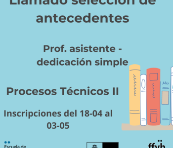 Llamado selección de antecedentes – Procesos técnicos II – Prof. Asistente dedicación simple