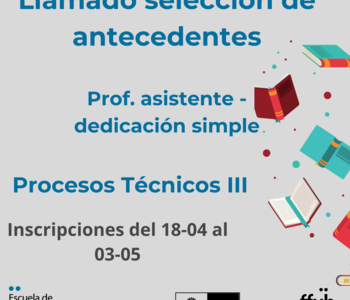 Llamado selección de antecedentes – Procesos técnicos III – Prof. Asistente dedicación simple